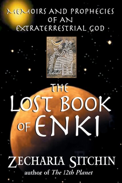 The Lost Book of Enki : Memoirs and Prophecies of an Extraterrestrial God