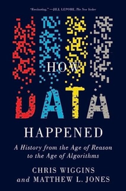 How Data Happened : A History from the Age of Reason to the Age of Algorithms
