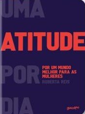 Atitude Por Dia, Uma: Por Um Mundo Melhor Para As Mulheres