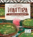 Wahtirã: a lagoa dos mortos