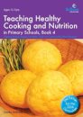 Teaching Healthy Cooking and Nutrition in Primary Schools, Book 4 2nd edition