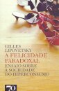 A Felicidade Paradoxal - Ensaio sobre a Sociedade do Hiperconsumo