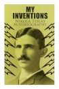 My Inventions - Nikola Tesla's Autobiography