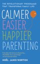 Calmer, Easier, Happier Parenting