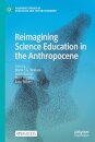 Reimagining Science Education in the Anthropocene