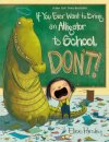 If You Ever Want To Bring An Alligator To School.