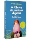 A Fábrica De Cretinos Digitais