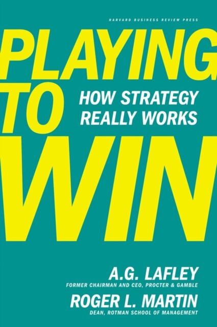 Playing to Win : How Strategy Really Works