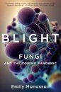 Blight - Fungi and the Coming Pandemic