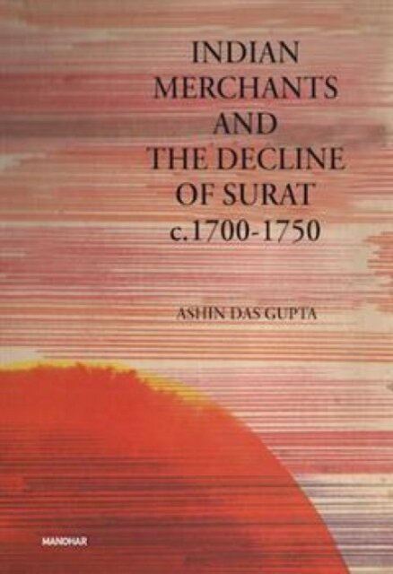Indian Merchants and the Decline of Surat c.1700-1750