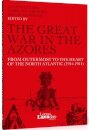The Great War in the Azores - From Outermost to the Heart of the North Atlantic (1914-1921)