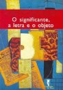 Significante, a letra e o objeto, O
