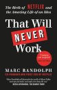 That Will Never Work : The Birth of Netflix by the first CEO and co-founder Marc Randolph