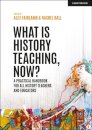 What is History Teaching, Now? A practical handbook for all history teachers and educators