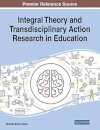 Integral Theory and Transdisciplinary Action Research in Education