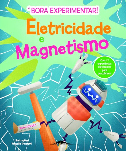 Bora Experimentar! 1: Eletricidade e Magnetismo