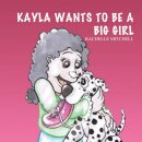 Kayla Wants to be a Big Girl