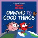 Heart and Brain: Onward to Good Things!
