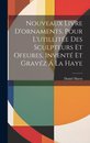 Nouveaux Livre D'ornaments, Pour L'utillitee Des Sculpteurs Et Ofeures, Invente Et Gravez A La Haye