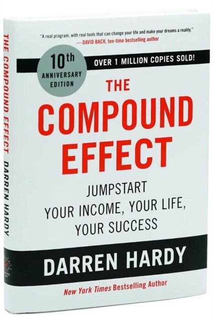 The Compound Effect : Jumpstart Your Income, Your Life, Your Success
