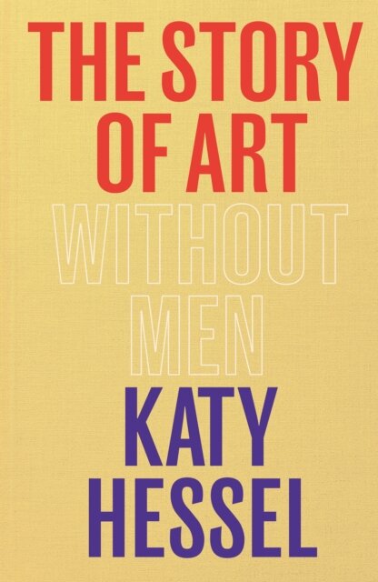 The Story of Art without Men : The instant Sunday Times bestseller