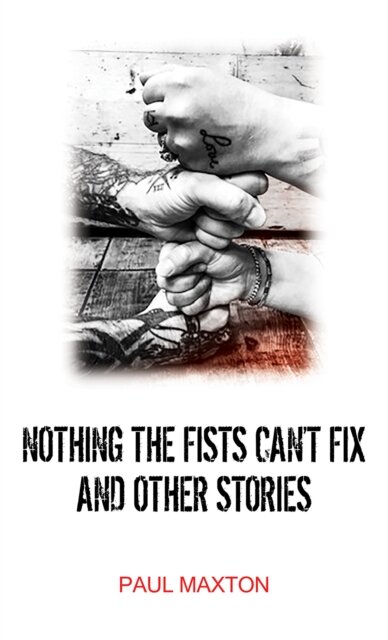 Nothing the Fists Can't Fix and Other Stories