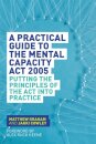 A Practical Guide to the Mental Capacity Act 2005