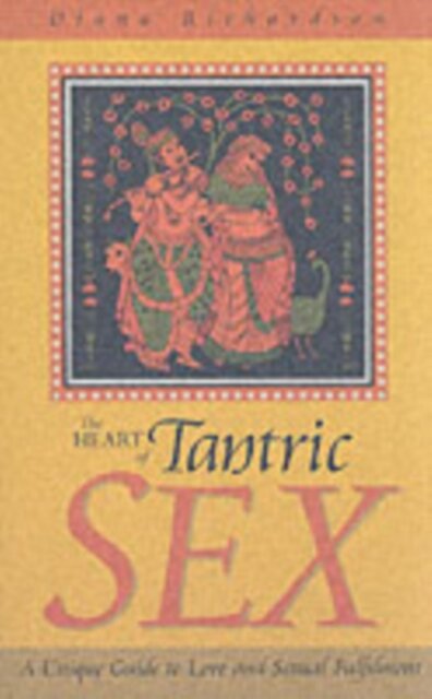 Heart of Tantric Sex – A Unique Guide to Love and Sexual Fulfilment