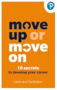 Move Up or Move On: 10 Secrets to Develop your Career