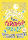 Histórias de Adormecer para Raparigas Rebeldes - 100 mulheres imigrantes que mudaram o Mundo