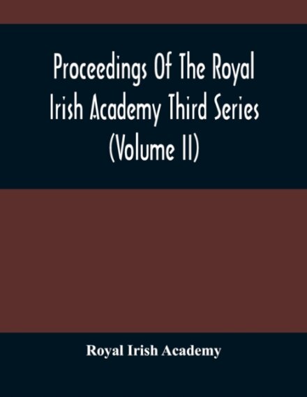 Proceedings Of The Royal Irish Academy Third Series (Volume Ii)
