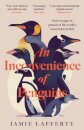 An Inconvenience of Penguins: Epic voyages in pursuit of the world's most beloved bird