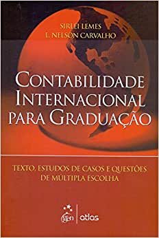 Contabilidade Internacional Para Graduação. Textos, Estudos de Casos e Questões de Múltipla Escolha