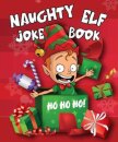 Naughty Elf Christmas Cracker Joke Book: Funny Christmas Jokes For Kids