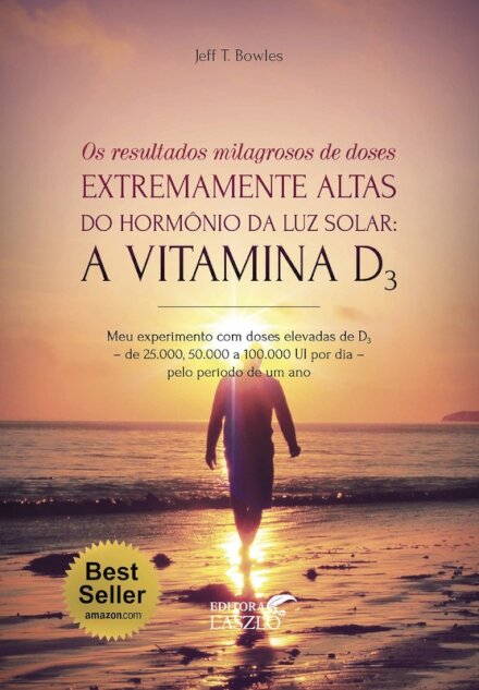 Os Resultados Milagrosos de Doses Extremamente Altas do Hormônio da Luz Solar – A vitamina D3