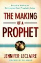The Making of a Prophet – Practical Advice for Developing Your Prophetic Voice