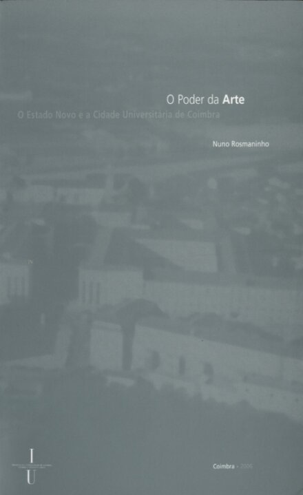 O poder da arte: o Estado Novo e a cidade universitária de Coimbra