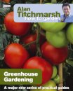 Alan Titchmarsh How to Garden: Greenhouse Gardening