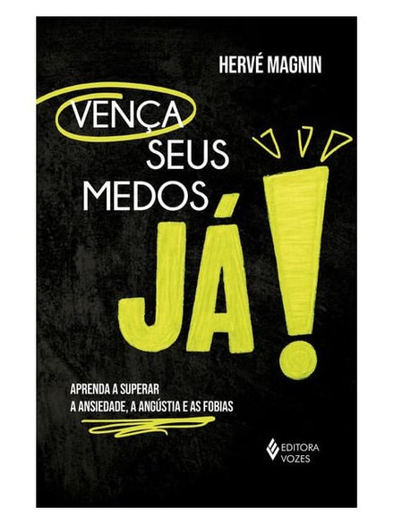 Vença Seus Medos, Já! Aprenda A Superar Ansied Angús Fobias