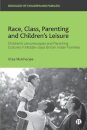 Race, Class, Parenting and Children’s Leisure