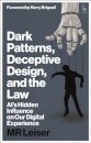 Dark Patterns, Deceptive Design, and the Law