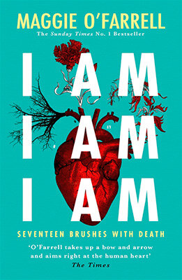 I Am, I Am, I Am: Seventeen Brushes With Death : The Breathtaking Number One Bestseller