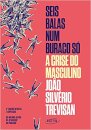 Seis Balas Num Buraco Só: A Crise Do Masculino