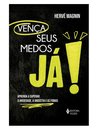 Vença Seus Medos, Já! Aprenda A Superar Ansied Angús Fobias