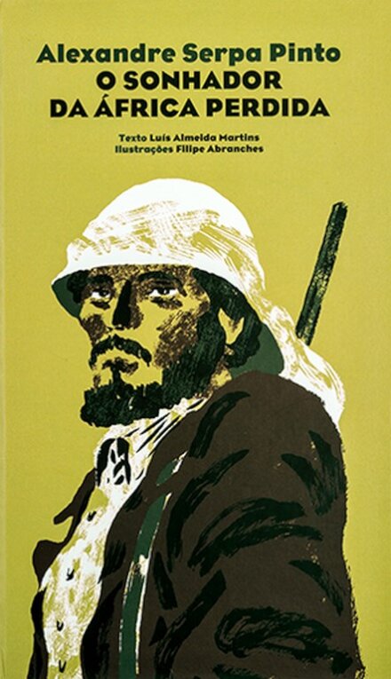 Alexandre Serpa Pinto. O Sonhador Da África Perdida