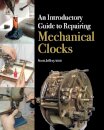 An Introductory Guide to Repairing Mechanical Clocks