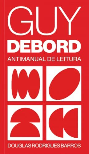Guy Debord: Antimanual De Leitura