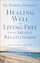 Healing Well and Living Free from an Abusive Rel – From Victim to Survivor to Overcomer