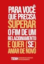 Para Você Que Precisa Superar O Fim De Um Relacionamento