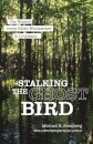Stalking the Ghost Bird